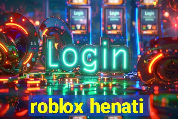 roblox henati